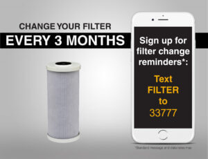 Sign up for filter change reminders: Text FILTER to 33777
